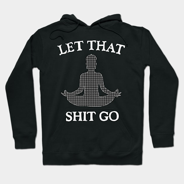 Let That Sh*t go Hoodie by DrawMe